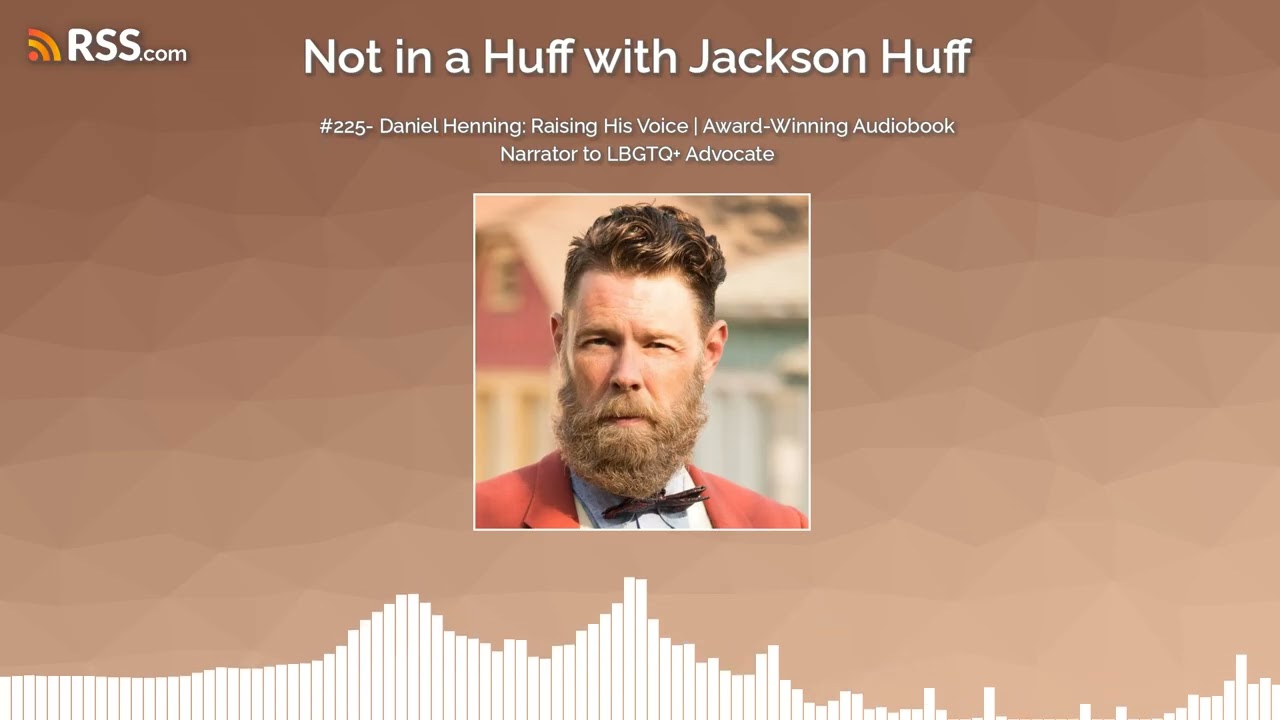 #225- Daniel Henning: Raising His Voice | Award-Winning Audiobook Narrator to LBGTQ+ Advocate