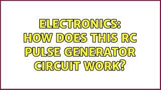 Electronics: How does this RC pulse generator circuit work (4 Solutions!!)