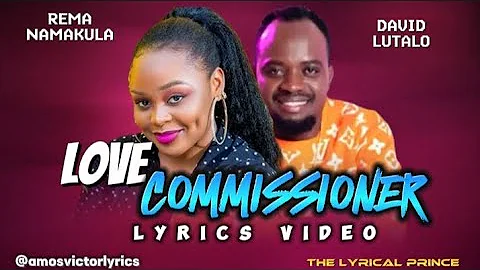 LOVE COMMISSIONER (LYRICS VIDEO) REMA NAMAKULA FT DAVID LUTALO (LYRICS)