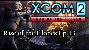 XCOM 2 WotC Rise of the Clones Ep. 13 - The 501st Never Fails
