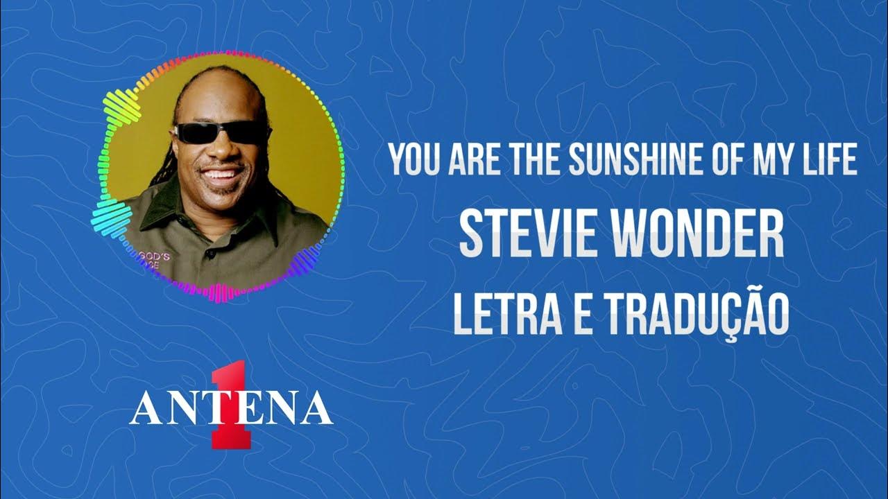 Antena 1 - Stevie Wonder - You Are The Sunshine Of My Life - Letra e  Tradução 