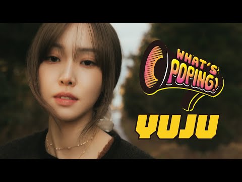 【What's POPing】YUJU