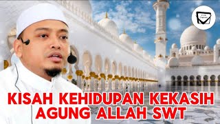 KISAH KEHIDUPAN KEKASIH AGUNG ALLAH SWT - Ustaz Wadi Annuar