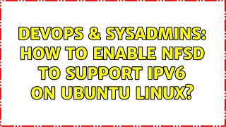 DevOps & SysAdmins: How to enable nfsd to support IPv6 on Ubuntu Linux? Details