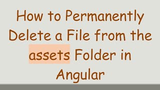 Full How to Permanently Delete a File from the assets Folder in Angular Update