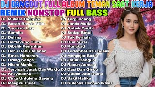 Download Lagu DJ DANGDUT FULL ALBUM 2025 🎵 TEMAN KERJA PALING ASIK BIAR AUTO FOKUS! 💻 MP3