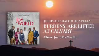 Video-Miniaturansicht von „Burdens are lifted at Calvary || Jehovah Shalom Acapella(Official Audio)“