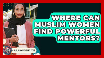 Where Can Muslim Women Find Powerful Mentors? - Muslim Womens Lifestyle