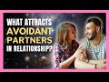 [Insecure Attachment] What Attracts Avoidant Partners in Relationship?