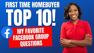 I Wish Every First Time Homebuyer Could Watch This | Top 10 FB Group Member Questions Answered
