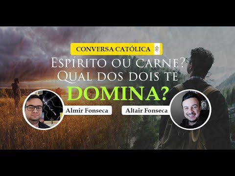 Espírito ou carne? Qual dos dois te domina? - Cortes Conversa Católica