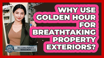 Why Use Golden Hour For Breathtaking Property Exteriors? - Mastering Property Management