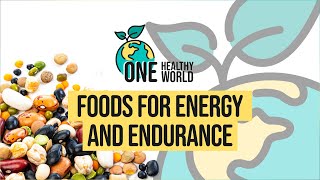 One Healthy World | Foods for Energy and Endurance