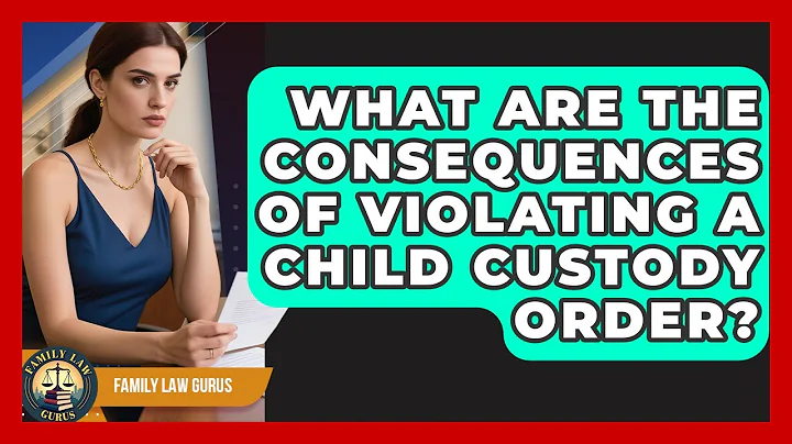 What Are the Consequences of Violating a Child Custody Order? | Family Law Gurus News