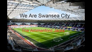 We Are Swansea City By The Ammanford Jacks