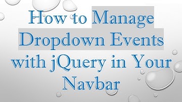 How to Manage Dropdown Events with jQuery in Your Navbar
