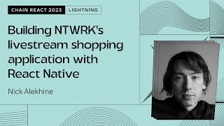 Nick Alekhine – Building NTWRK’s livestream shopping application w/ React Native (Chain React 2023) screenshot 5