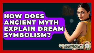 How Does Ancient Myth Explain Dream Symbolism? - Exploring Ancient Myths