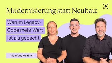 Modernisierung statt Neubau: Warum Legacy-Code mehr Wert ist als gedacht | Symfony MaaS Episode 1
