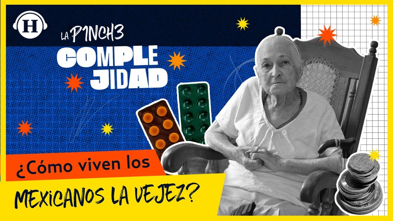 Tercera edad en México: ¿Cómo se vive la vejez actualmente? | P1nch3 Complejidad Nicolás Alvarado