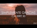 Calibre 50  simplemente gracias letra