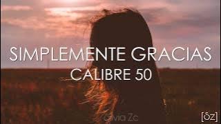 Calibre 50 - Simplemente Gracias (Letra)