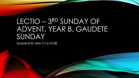 Lectio Divina - 3rd Sunday of Advent, Gaudete Sunday, Year B, 2020