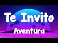 Aventura - Te Invito (Letra/Lyrics)