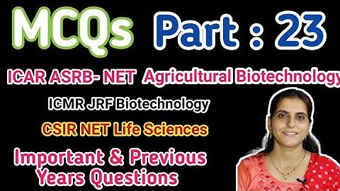 MCQ: Part-23 ICAR-ASRB NET Agri. Biotechnology, CSIR/ICMR-JRF, Important &  Previous Year Questions?