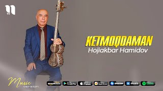 Hojiakbar Hamidov - Ketmoqdaman (music version)