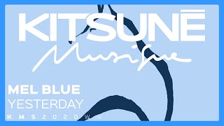 Mel Blue - Yesterday | Kitsuné Musique