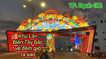 KHU ĐÔ THỊ TÂY BẮC THÀNH PHỐ RẠCH GIÁ KIÊN GIANG VỀ ĐÊM 2021