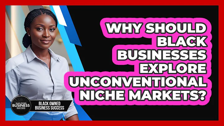 Why Should Black Businesses Explore Unconventional Niche Markets? - Black Owned Business Success