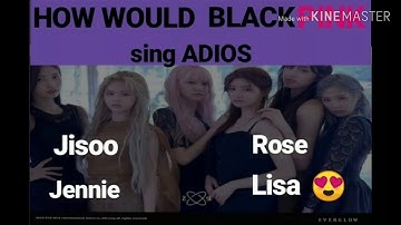 HOW WOULD BLACKPINK sing ADIOS (EVERGLOW) Line distribution
