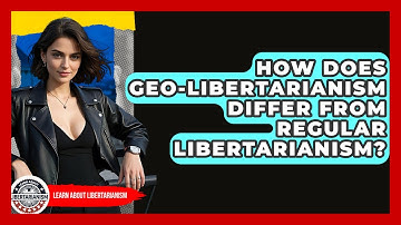 How Does Geo-Libertarianism Differ From Regular Libertarianism? - Learn About Libertarianism