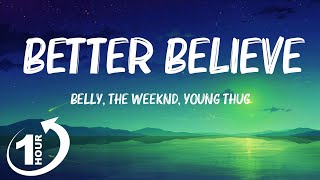 [ Loop 1Hour ]  Belly, The Weeknd, Young Thug - Better Believe (Lyrics)