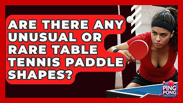 Are There Any Unusual Or Rare Table Tennis Paddle Shapes? - Ping Pong Prodigy