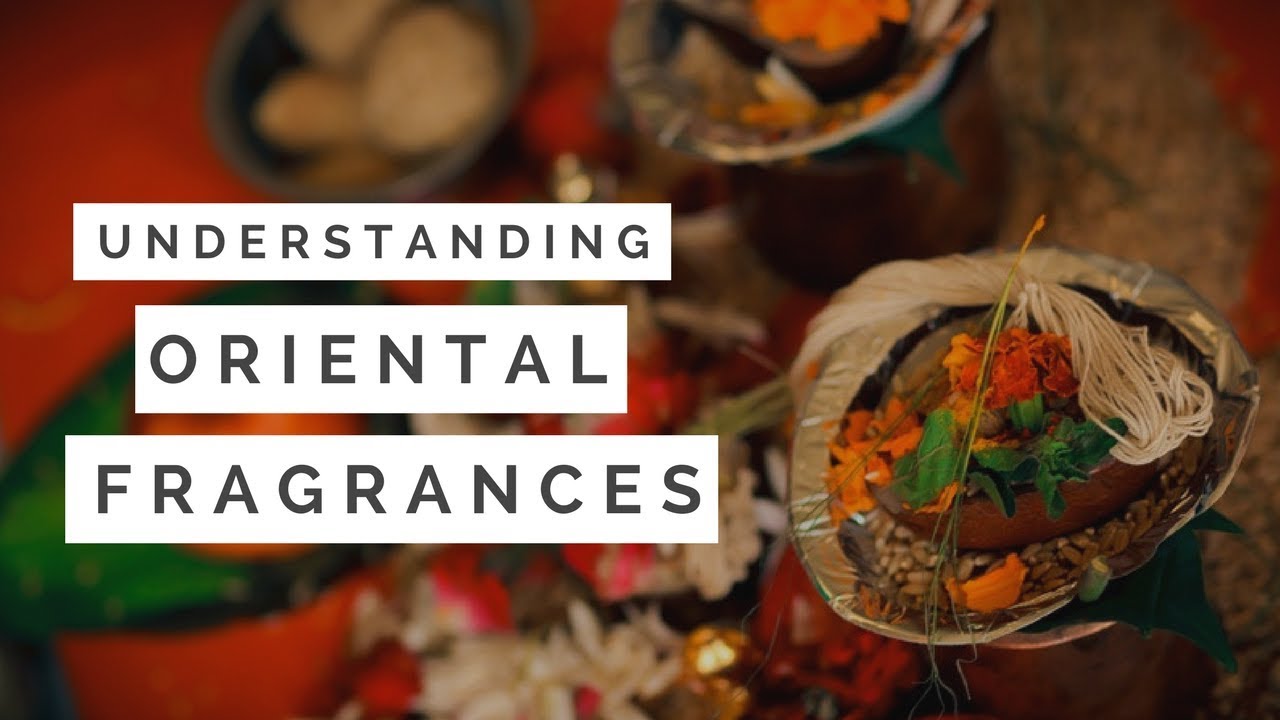 Understanding Oriental Fragrances YouTube