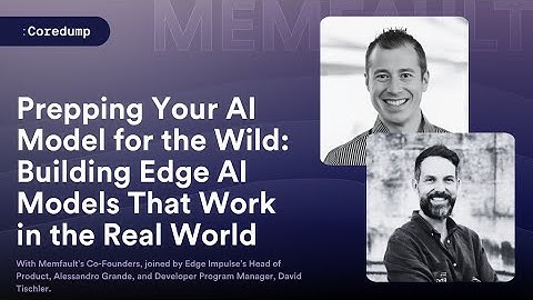 COREDUMP #013: Prepping Your AI Model for the Wild: Building Edge AI Models That Actually Work