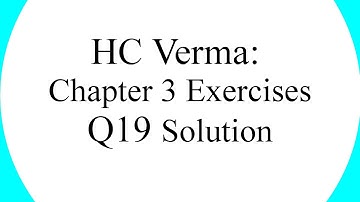 HC Verma Chapter 3 Exercises Question 19 Solution [Hindi]