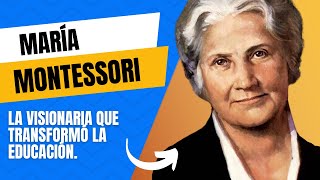 María Montessori: Su historia y su método.