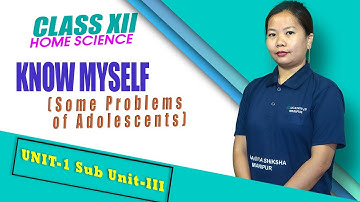 Class XII Home Science Unit 1: Know myself (Sub Unit III) Adolescence