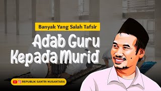 Banyak Yang Salah Tafsir, Begini Seharusnya Adab Guru Terhadap Murid | Gus Baha