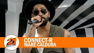 Connect R - Mare caldura (LIVE @ RADIO 21)