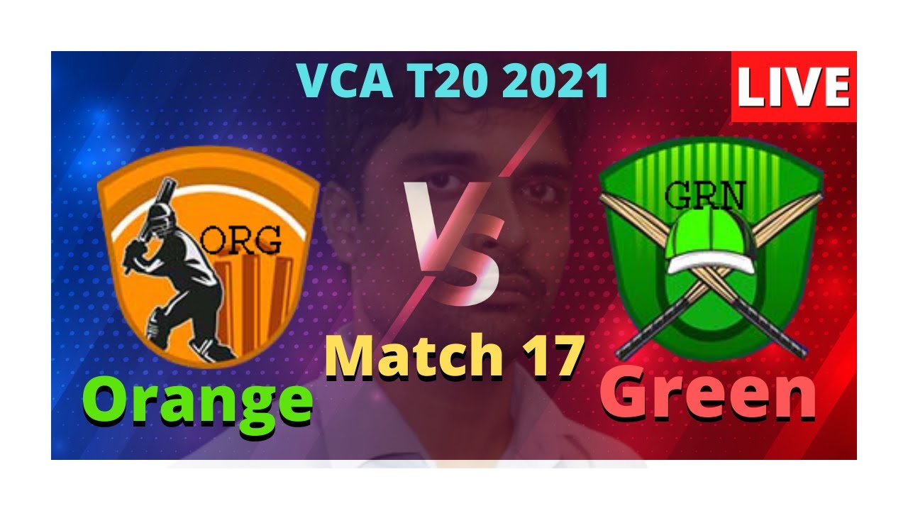 VCA Green Vs VCA Orange, GRN VS ORG, 17th Match, VCA T20 2021, Live Score Streaming 2021