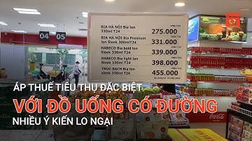 ÁP THUẾ TIÊU THỤ ĐẶC BIỆT VỚI ĐỒ UỐNG CÓ ĐƯỜNG: NHIỀU Ý KIẾN LO NGẠI | VTC9