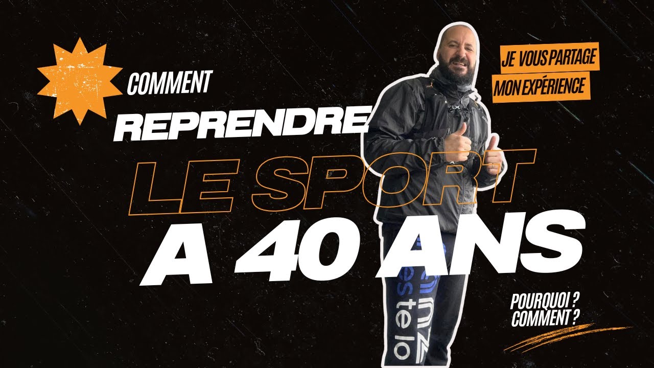 Comment reprendre le sport à 40 ans ? Pourquoi ? Comment ?