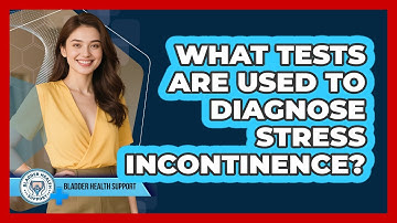 What Tests Are Used To Diagnose Stress Incontinence? - Bladder Health Support