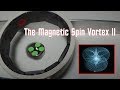 The Magnetic Spin Vortex 02