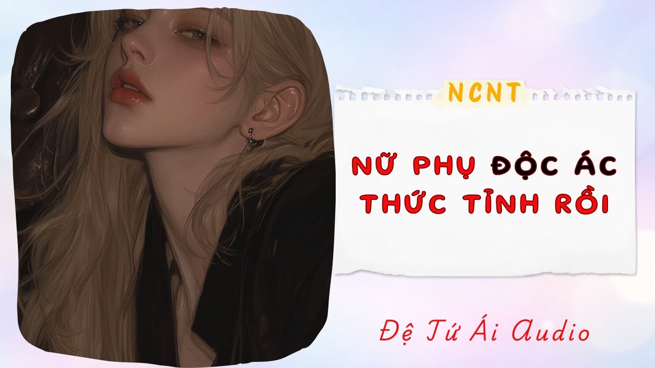 Nữ phụ độc ác thức tỉnh rồi | Audio Nữ công Nam thụ